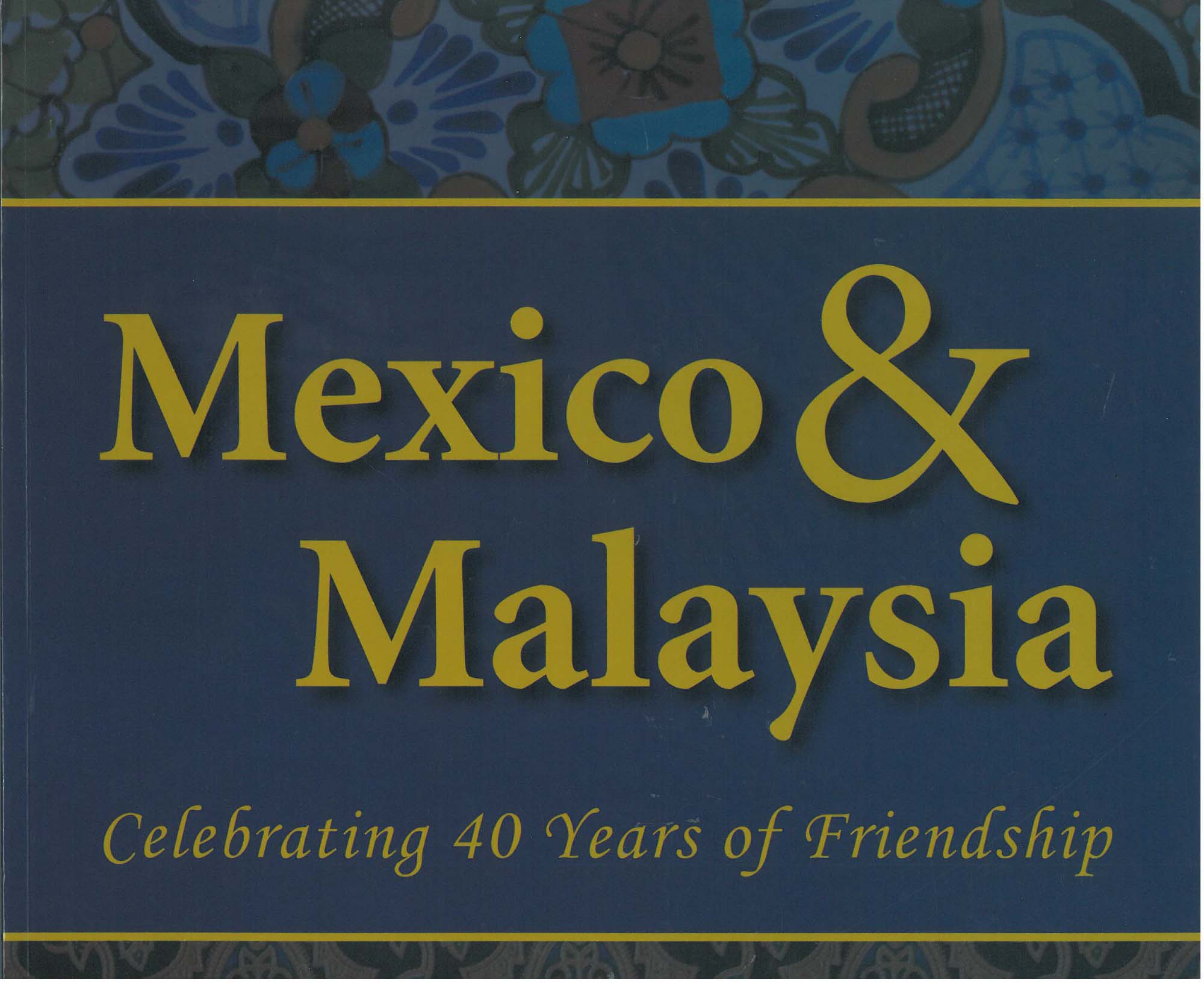 MEXICO & MALAYSIA: CELEBRATING 40 YEARS OF FRIENDSHIP