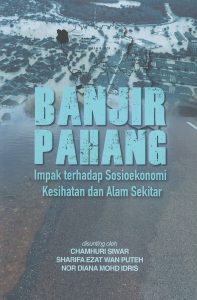 Banjir Pahang Impak Terhadap Sosioekonomi Kesihatan dan Alam Sekitar